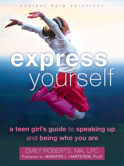 Express Yourself: A Teen Girls Guide to Speaking Up and Being Who You Are
