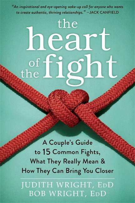 The Heart of the Fight: A Couples Guide to Fifteen Common Fights, What They Really Mean, and How They Can Bring You Closer