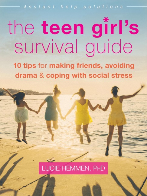The Teen Girls Survival Guide: Ten Tips for Making Friends, Avoiding Drama, and Coping with Social Stress