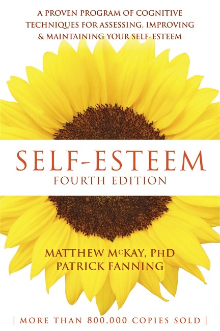 Self-Esteem, 4th Edition: A Proven Program of Cognitive Techniques for Assessing, Improving, and Maintaining Your Self-Esteem