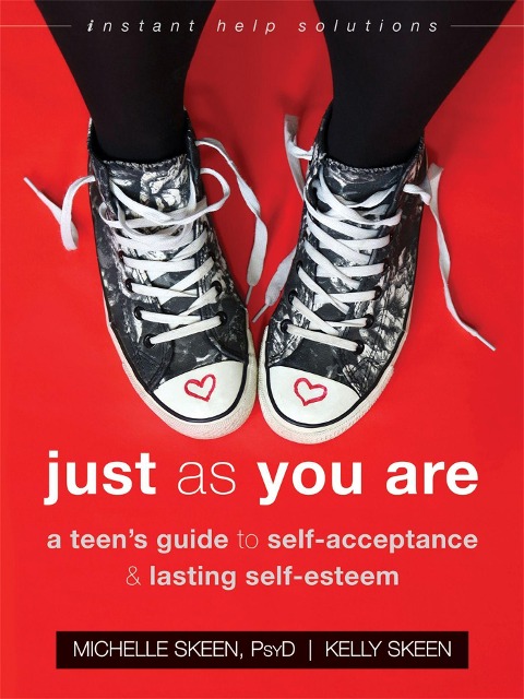 Just As You Are: A Teens Guide to Self-Acceptance and Lasting Self-Esteem