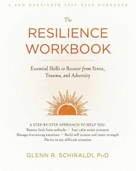 The Resilience Workbook: Essential Skills to Recover from Stress, Trauma, and Adversity