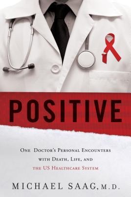 Positive: One Doctors Personal Encounters with Death, Life, and the US Healthcare System