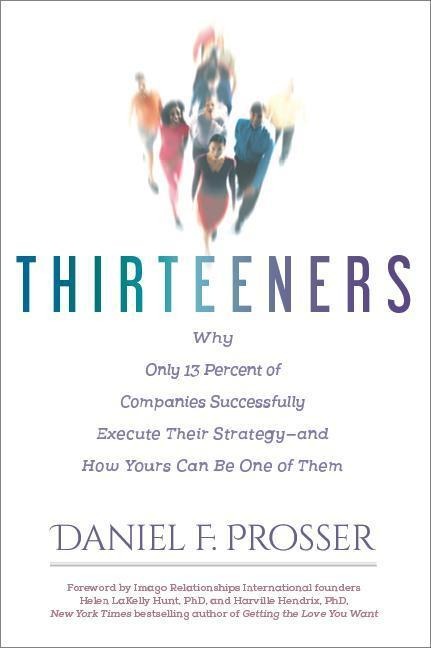 Thirteeners: Why Only 13 Percent of Companies Successfully Execute Their Strategy--And How Yours Can Be One of Them