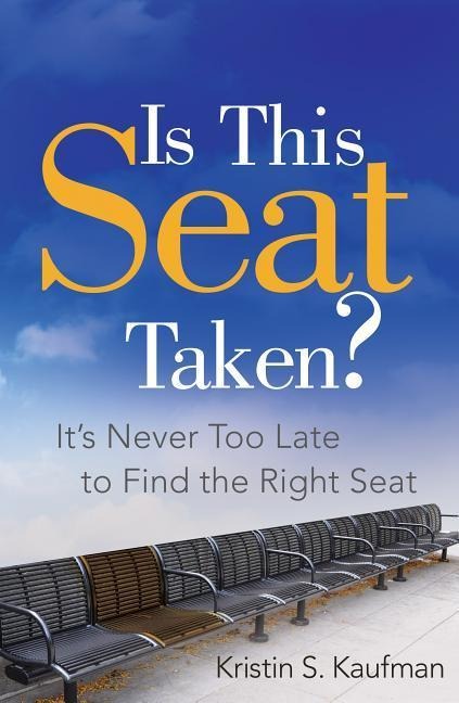 Is This Seat Taken?: Its Never Too Late to Find the Right Seat