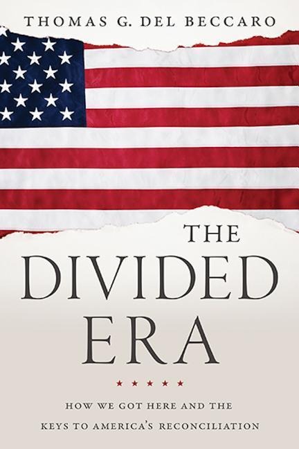 The Divided Era: How We Got Here and the Keys to Americas Reconciliation