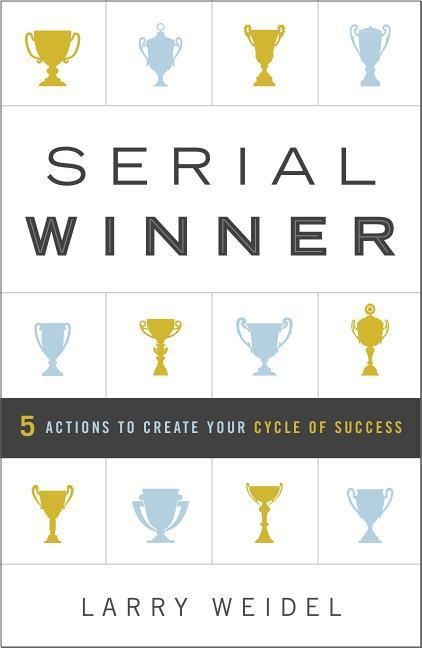 Serial Winner: 5 Actions to Create Your Cycle of Success