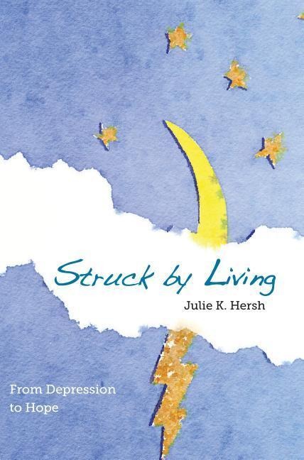 Struck by Living (2nd Edition): From Depression to Hope