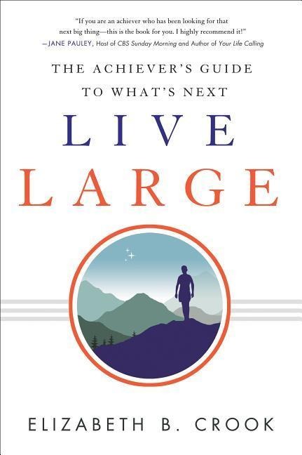 Live Large: The Achievers Guide to Whats Next