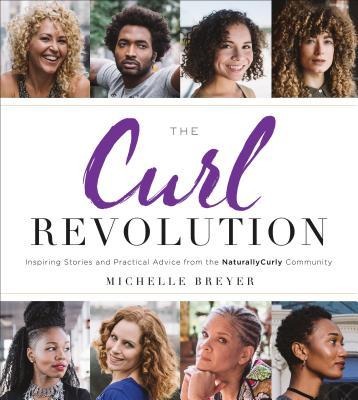 The Curl Revolution: Inspiring Stories and Practical Advice from the Naturallycurly Community