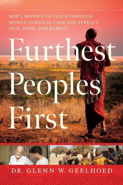 Furthest People First: M2Hs Mission to Provide Mobile Surgical Care to Africas Sick, Poor, and Remote