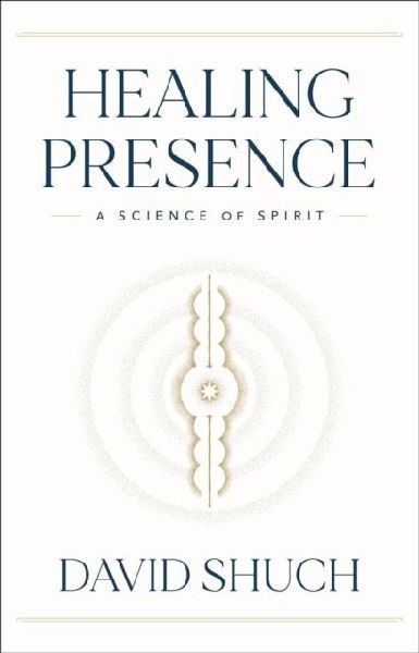 Healing Presence: A Science of Spirit