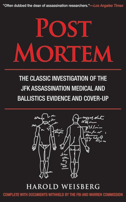 Post Mortem: The Classic Investigation of the JFK Assassination Medical and Ballistics Evidence and Cover-Up