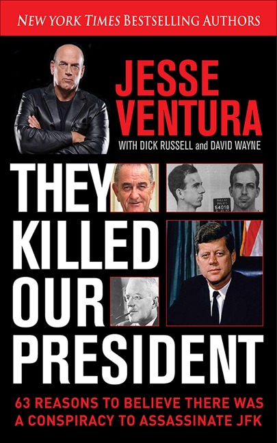 They Killed Our President: 63 Reasons to Believe There Was a Conspiracy to as