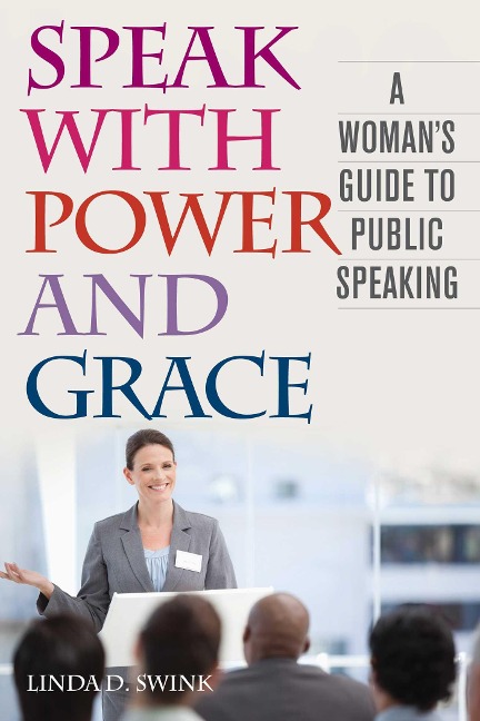 Speak with Power and Grace: A Womans Guide to Public Speaking
