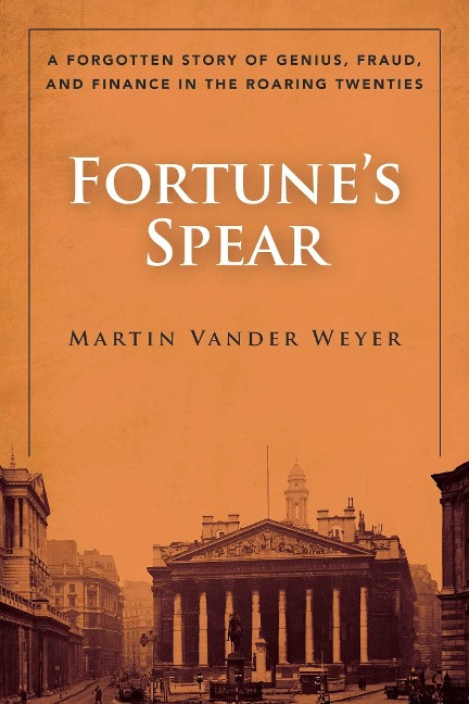 Fortunes Spear: A Forgotten Story of Genius, Fraud, and Finance in the Roaring Twenties