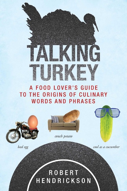 Talking Turkey: A Food Loveras Guide to the Origins of Culinary Words and Phrases