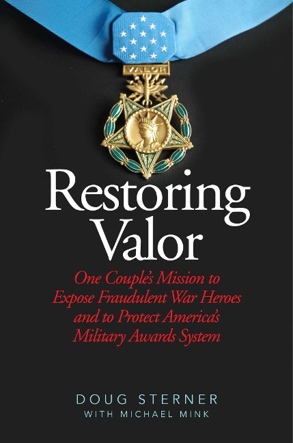 Restoring Valor: One Coupleas Mission to Expose Fraudulent War Heroes and Protect Americaas Military Awards System
