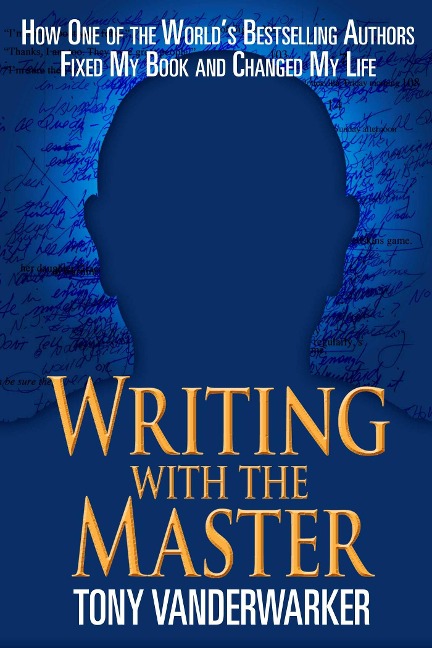 Writing with the Master: How One of the Worlda's Bestselling Authors Fixed My Book and Changed My Life