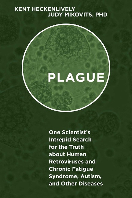 Plague: One Scientists Intrepid Search for the Truth about Human Retroviruses and Chronic Fatigue Syndrome (Me/Cfs), Autism, and Other Diseases