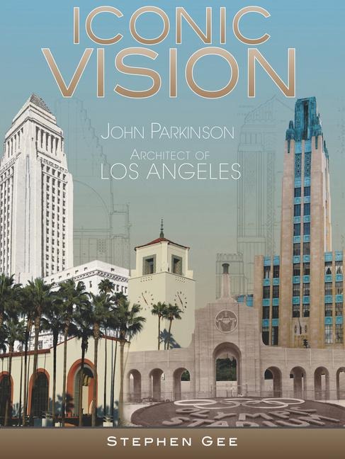 Iconic Vision: John Parkinson, Architect of Los Angeles