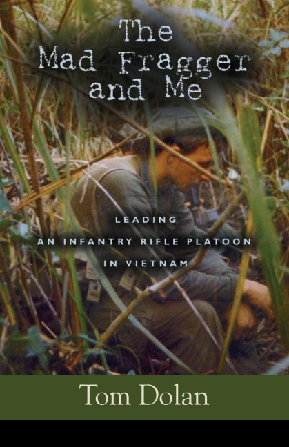 The Mad Fragger and Me: Leading an Infantry Rifle Platoon in Vietnam - SECOND EDITION