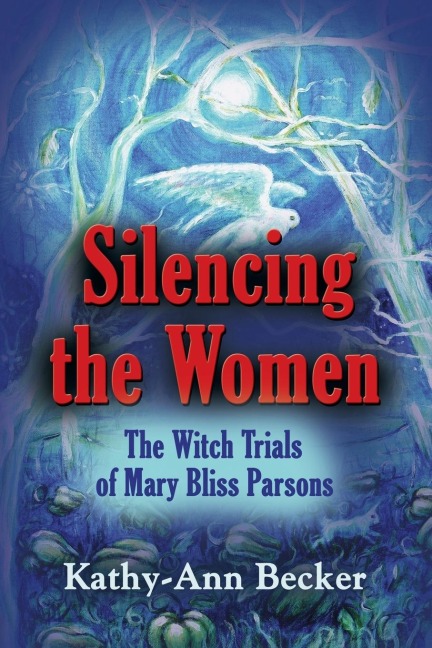 SILENCING THE WOMEN: The Witch Trials of Mary Bliss Parsons