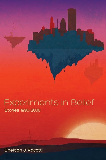 Experiments in Belief: Stories 1990-2000