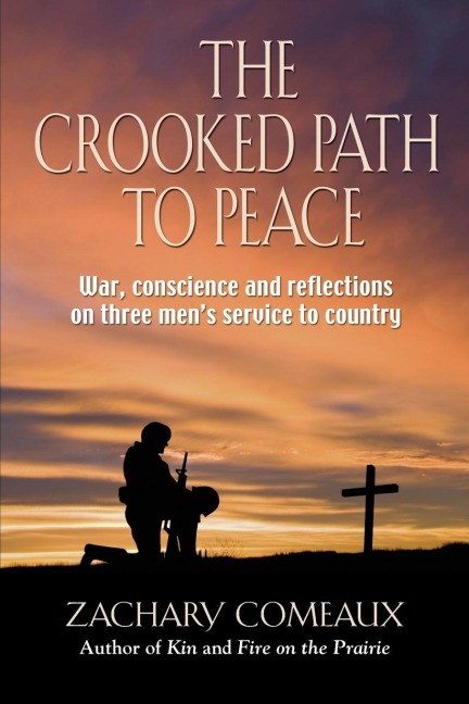 The Crooked Path to Peace: War, Conscience and Reflections on Three Mens Service to Country