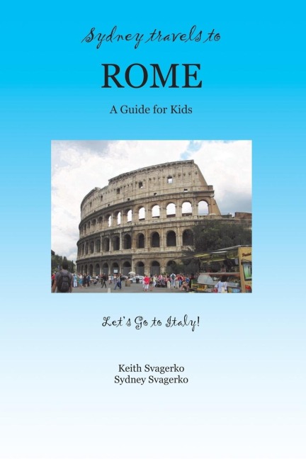 Sydney Travels to Rome: A Guide for Kids - Lets Go to Italy Series!