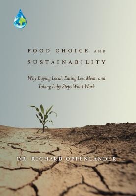 Food Choice and Sustainability: Why Buying Local, Eating Less Meat, and Taking Baby Steps Wont Work