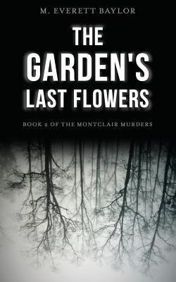 The Gardens Last Flowers: Book 2 of the Montclair Murders