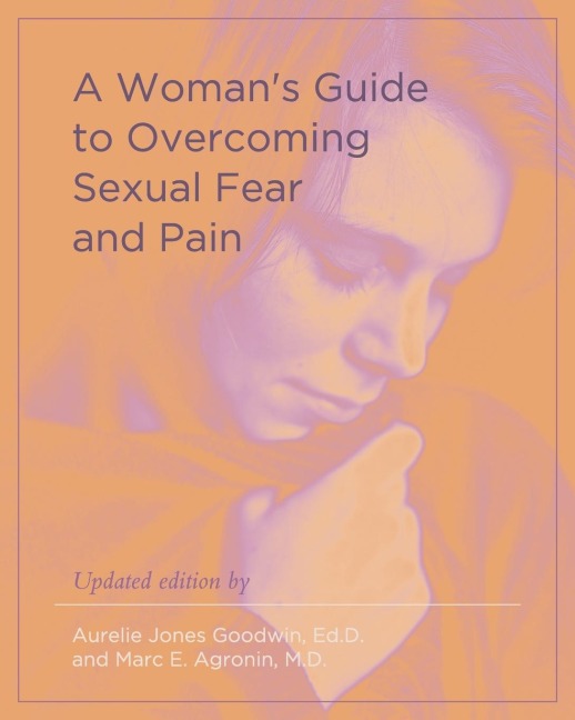 A Womans Guide to Overcoming Sexual Fear and Pain