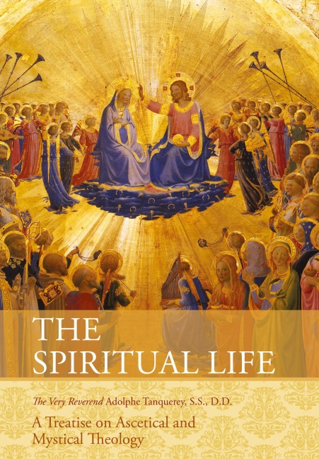 The Spiritual Life: A Treatise on Ascetical and Mystical Theology