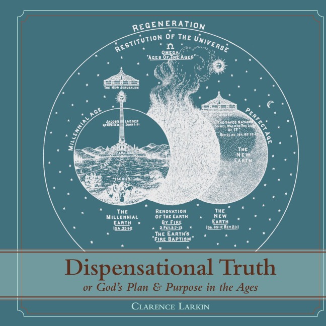 Dispensational Truth [with Full Size Illustrations], or Gods Plan and Purpose in the Ages
