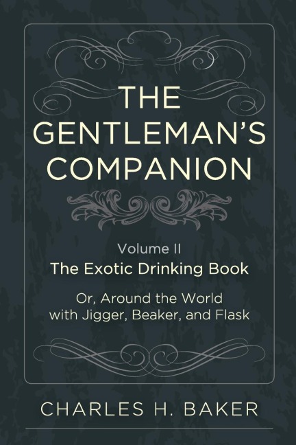 The Gentlemans Companion: Being an Exotic Drinking Book Or, Around the World with Jigger, Beaker and Flask