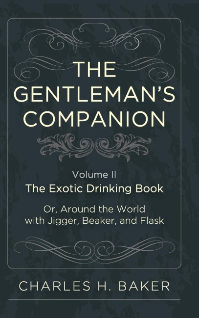 The Gentlemans Companion: Being an Exotic Drinking Book Or, Around the World with Jigger, Beaker and Flask