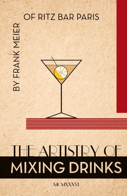 The Artistry Of Mixing Drinks (1934): by Frank Meier, RITZ Bar, Paris;1934 Reprint