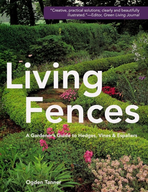 Living Fences: A Gardeners Guide to Hedges, Vines & Espaliers