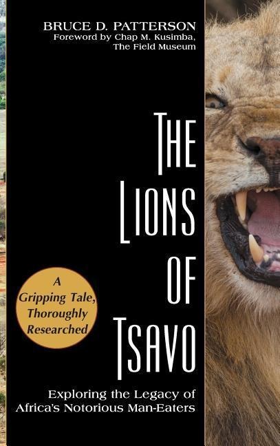 The Lions of Tsavo: Exploring the Legacy of Africas Notorious Man-Eaters
