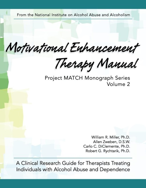 Motivational Enhancement Therapy Manual: A Clinical Research Guide for Therapists Treating Individuals With Alcohol Abuse and Dependence