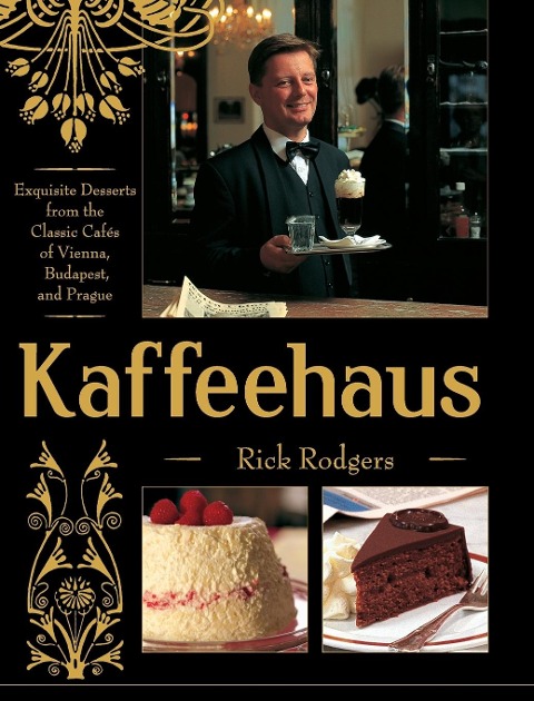 Kaffeehaus: Exquisite Desserts from the Classic Cafes of Vienna, Budapest, and Prague Revised Edition