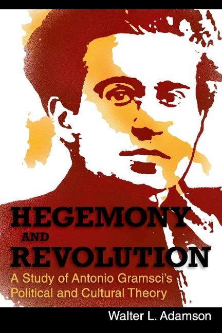 Hegemony and Revolution: Antonio Gramscis Political and Cultural Theory