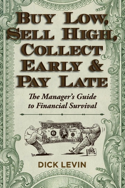 Buy Low, Sell High, Collect Early and Pay Late: The Managers Guide to Financial Survival