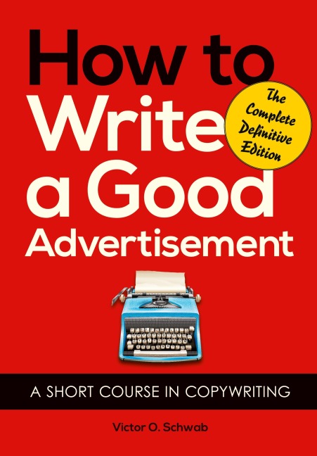 How to Write a Good Advertisement: A Short Course in Copywriting