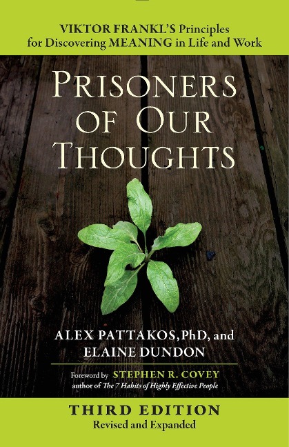 Prisoners of Our Thoughts: Viktor Frankls Principles for Discovering Meaning in Life and Work