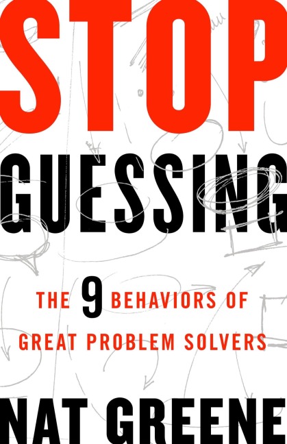 Stop Guessing: The 9 Behaviors of Great Problem Solvers