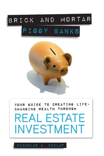 Brick and Mortar Piggy Banks Your Guide to Creating Life-Changing Wealth Through Real Estate Investment