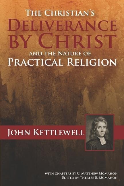 The Christians Deliverance by Christ and the Nature of Practical Religion