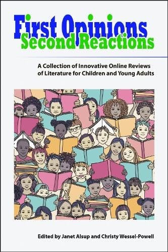First Opinions, Second Reactions A Collection of Innovative Online Reviews of Literature for Children and Young Adults